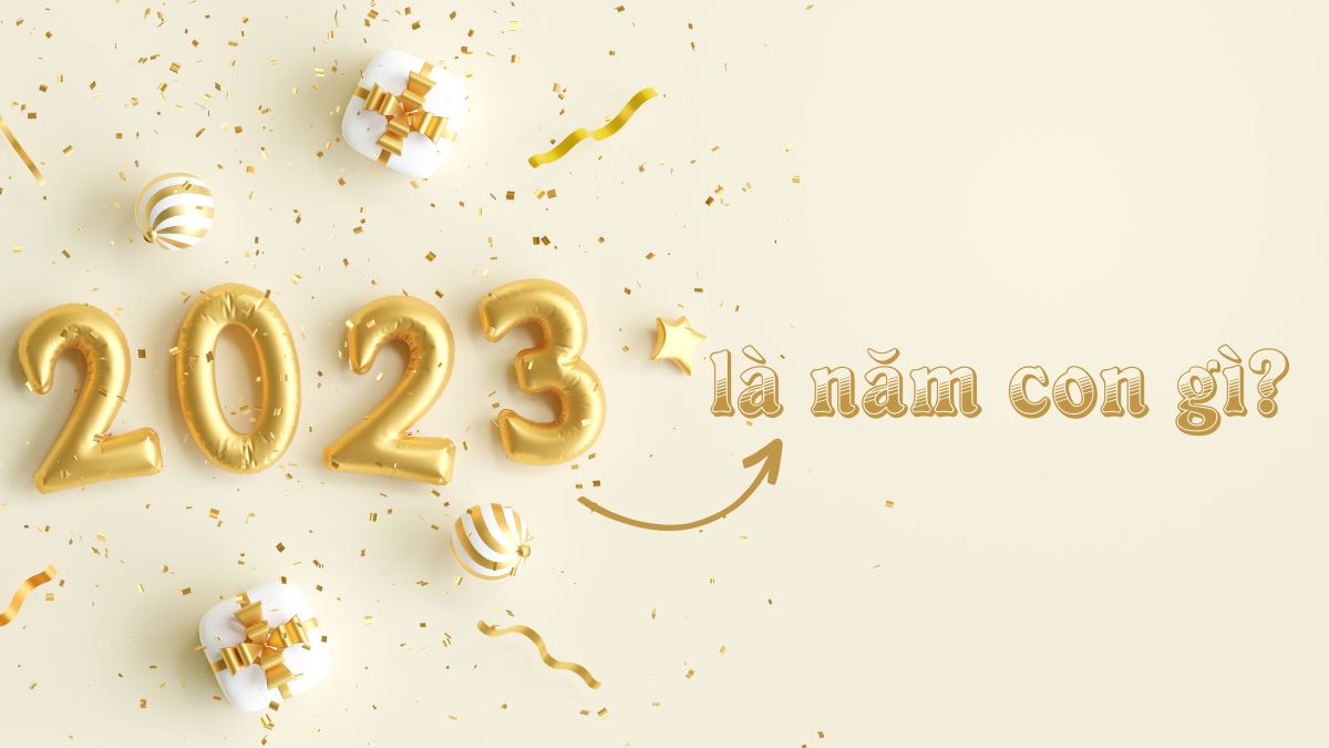 Năm 2023 là năm con gì